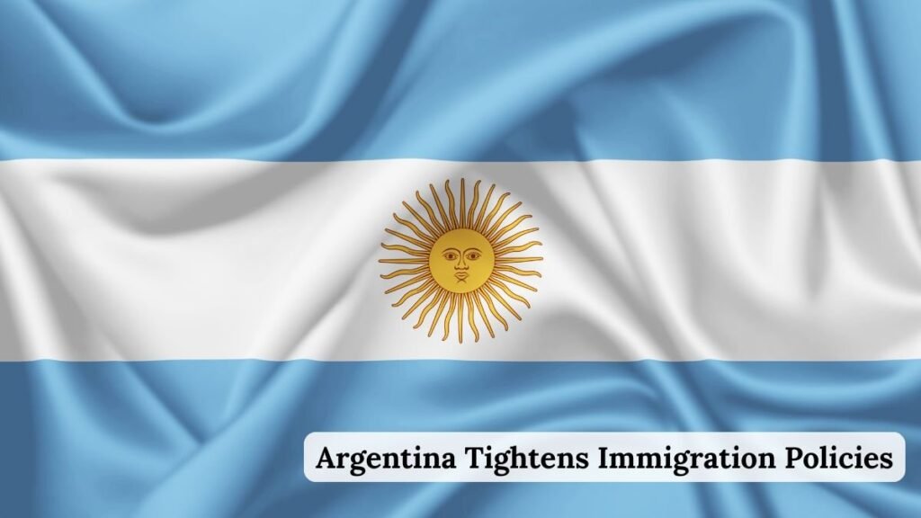 Argentina Tightens Immigration Policies