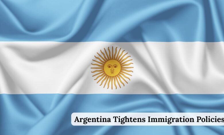 Argentina Tightens Immigration Policies